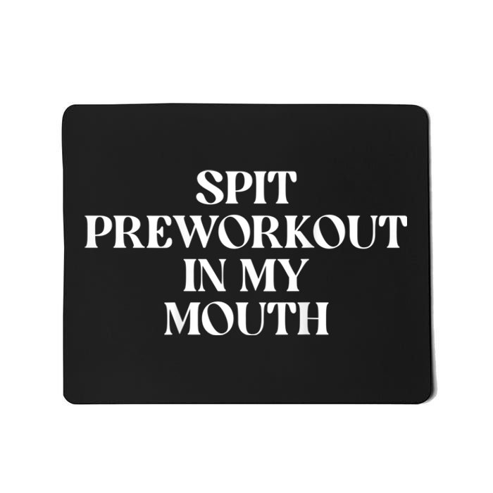 Spit Preworkout In My Mouth Funny Sarcastic Gym Mousepad