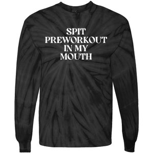 Spit Preworkout In My Mouth Funny Sarcastic Gym Tie-Dye Long Sleeve Shirt