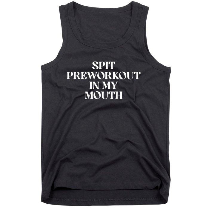 Spit Preworkout In My Mouth Funny Sarcastic Gym Tank Top