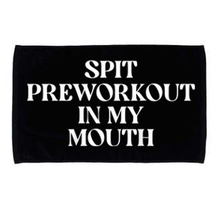 Spit Preworkout In My Mouth Funny Sarcastic Gym Microfiber Hand Towel