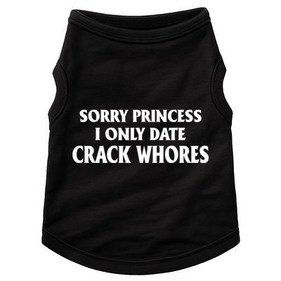 Sorry Princess I Only Date CrackWhores Doggie Tank