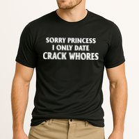 Sorry Princess I Only Date CrackWhores Performance Shirt