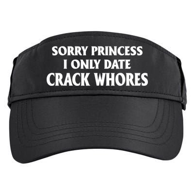 Sorry Princess I Only Date CrackWhores Adult Drive Performance Visor