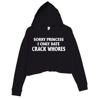 Sorry Princess I Only Date CrackWhores Crop Fleece Hoodie