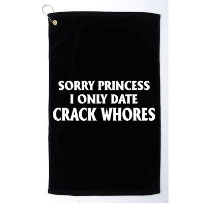 Sorry Princess I Only Date CrackWhores Golf Towel