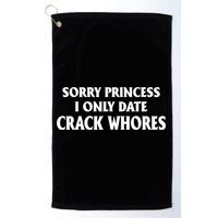 Sorry Princess I Only Date CrackWhores Golf Towel