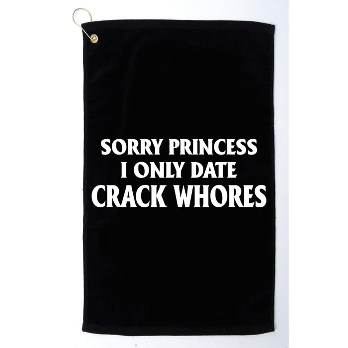 Sorry Princess I Only Date CrackWhores Golf Towel
