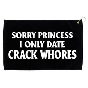 Sorry Princess I Only Date CrackWhores Grommeted Golf Towel