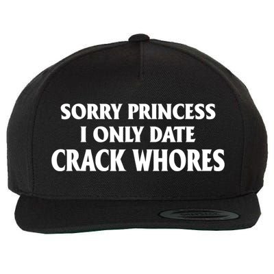 Sorry Princess I Only Date CrackWhores Wool Snapback Cap