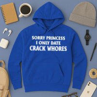 Sorry Princess I Only Date CrackWhores Hoodie