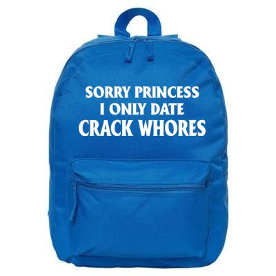 Sorry Princess I Only Date CrackWhores 16 in Basic Backpack