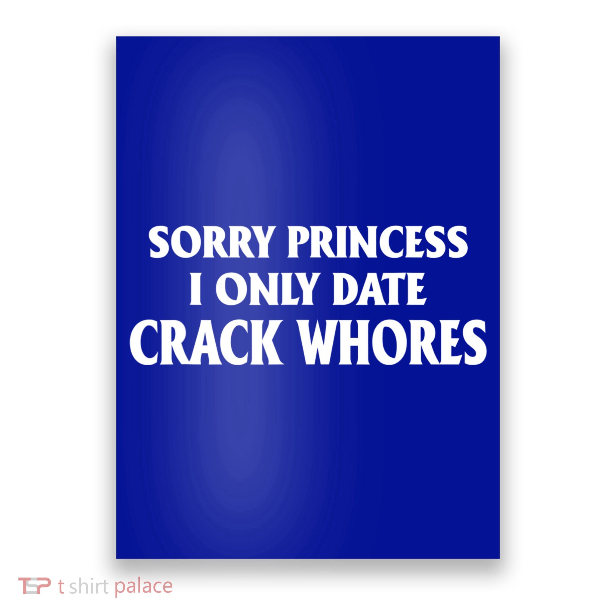 Sorry Princess I Only Date CrackWhores Poster
