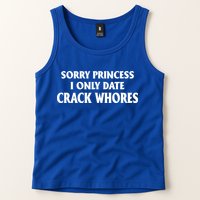 Sorry Princess I Only Date CrackWhores Tank Top