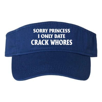 Sorry Princess I Only Date CrackWhores Visor