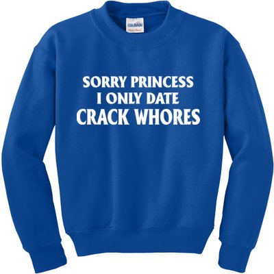 Sorry Princess I Only Date CrackWhores Kids Sweatshirt