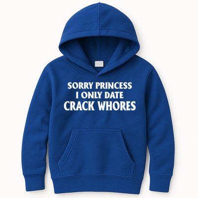 Sorry Princess I Only Date CrackWhores Kids Hoodie