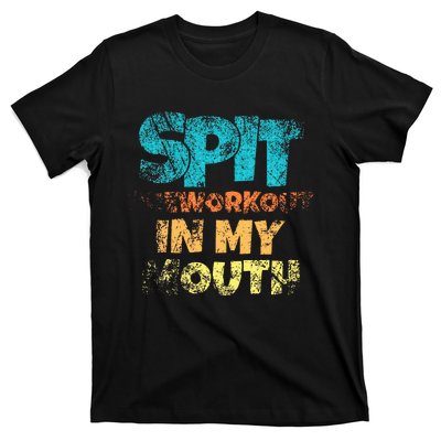 Spit preworkout in my mouth T-Shirt