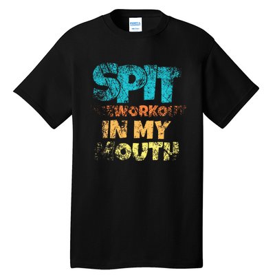 Spit preworkout in my mouth Tall T-Shirt