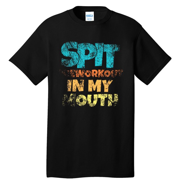 Spit preworkout in my mouth Tall T-Shirt