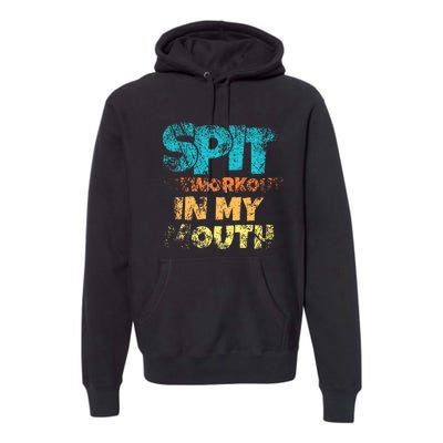 Spit preworkout in my mouth Premium Hoodie