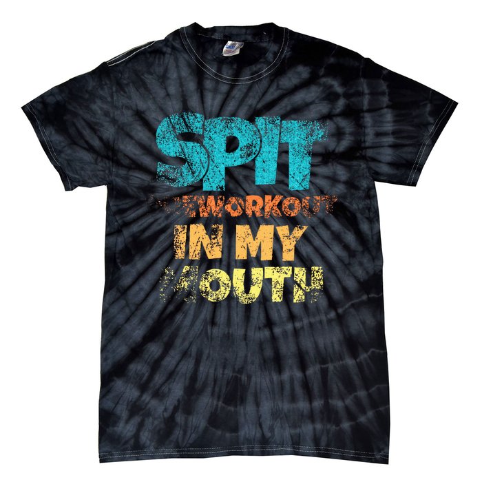 Spit preworkout in my mouth Tie-Dye T-Shirt