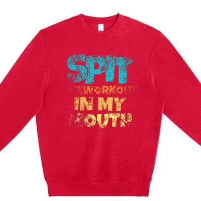 Spit preworkout in my mouth Premium Crewneck Sweatshirt