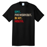 Spit Preworkout In My Mouth Vintage Distressed Funny Gym Tall T-Shirt