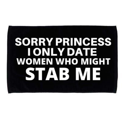 SORRY PRINCESS I ONLY DATE WOMEN WHO MIGHT STAB ME Microfiber Hand Towel