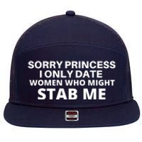 SORRY PRINCESS I ONLY DATE WOMEN WHO MIGHT STAB ME 7 Panel Mesh Trucker Snapback Hat