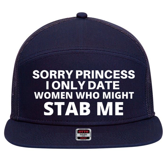 SORRY PRINCESS I ONLY DATE WOMEN WHO MIGHT STAB ME 7 Panel Mesh Trucker Snapback Hat