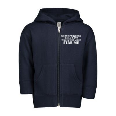 SORRY PRINCESS I ONLY DATE WOMEN WHO MIGHT STAB ME Toddler Zip Fleece Hoodie