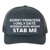 SORRY PRINCESS I ONLY DATE WOMEN WHO MIGHT STAB ME Yupoong Adult 5-Panel Trucker Hat