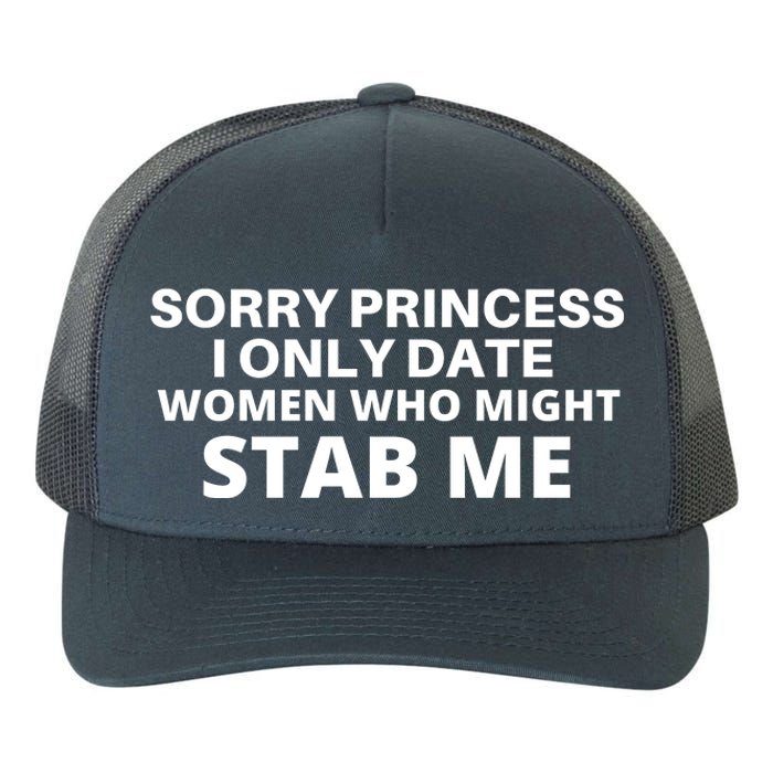 SORRY PRINCESS I ONLY DATE WOMEN WHO MIGHT STAB ME Yupoong Adult 5-Panel Trucker Hat