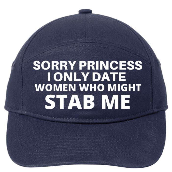 SORRY PRINCESS I ONLY DATE WOMEN WHO MIGHT STAB ME 7-Panel Snapback Hat