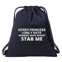 SORRY PRINCESS I ONLY DATE WOMEN WHO MIGHT STAB ME Drawstring Bag