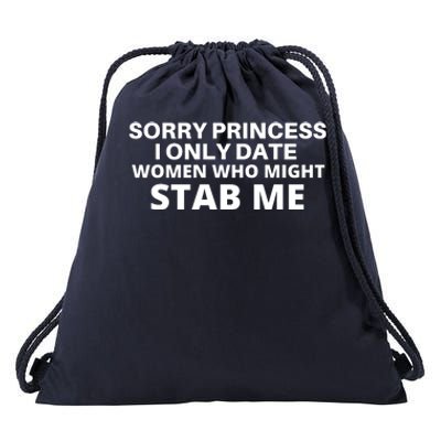 SORRY PRINCESS I ONLY DATE WOMEN WHO MIGHT STAB ME Drawstring Bag