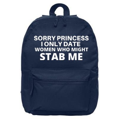 SORRY PRINCESS I ONLY DATE WOMEN WHO MIGHT STAB ME 16 in Basic Backpack