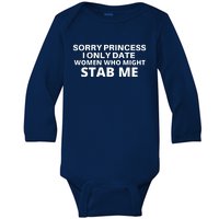 SORRY PRINCESS I ONLY DATE WOMEN WHO MIGHT STAB ME Baby Long Sleeve Bodysuit