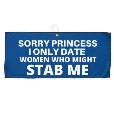 SORRY PRINCESS I ONLY DATE WOMEN WHO MIGHT STAB ME Large Microfiber Waffle Golf Towel