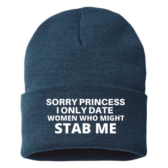 SORRY PRINCESS I ONLY DATE WOMEN WHO MIGHT STAB ME Sustainable Knit Beanie