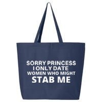 SORRY PRINCESS I ONLY DATE WOMEN WHO MIGHT STAB ME 25L Jumbo Tote