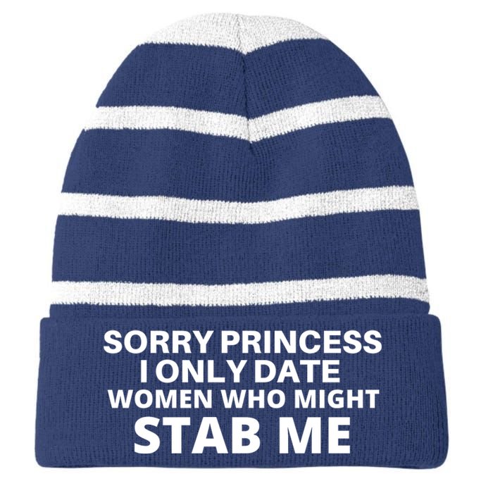 SORRY PRINCESS I ONLY DATE WOMEN WHO MIGHT STAB ME Striped Beanie with Solid Band