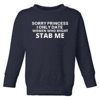 SORRY PRINCESS I ONLY DATE WOMEN WHO MIGHT STAB ME Toddler Sweatshirt