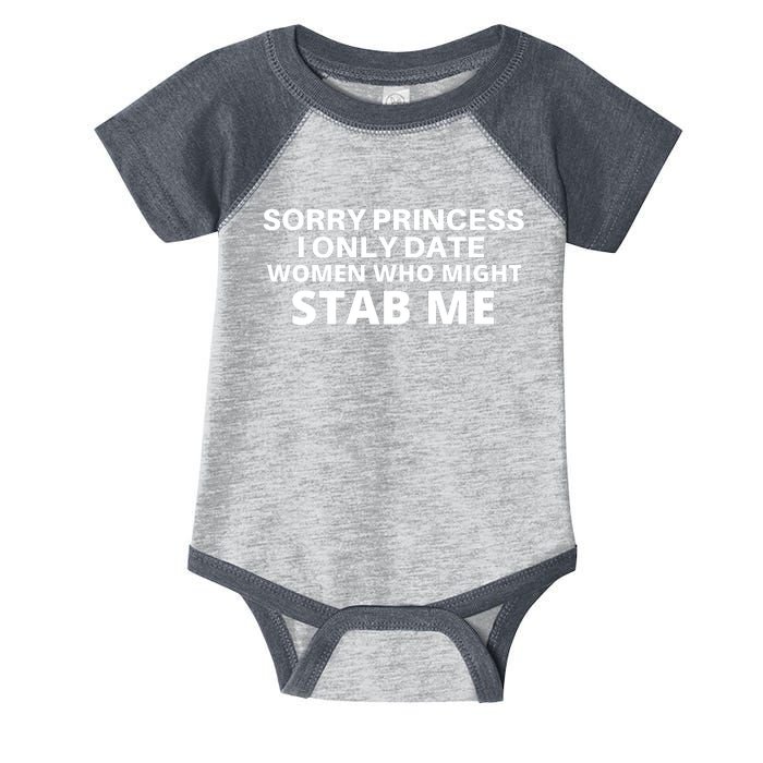 SORRY PRINCESS I ONLY DATE WOMEN WHO MIGHT STAB ME Infant Baby Jersey Bodysuit