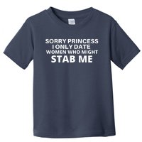 SORRY PRINCESS I ONLY DATE WOMEN WHO MIGHT STAB ME Toddler T-Shirt