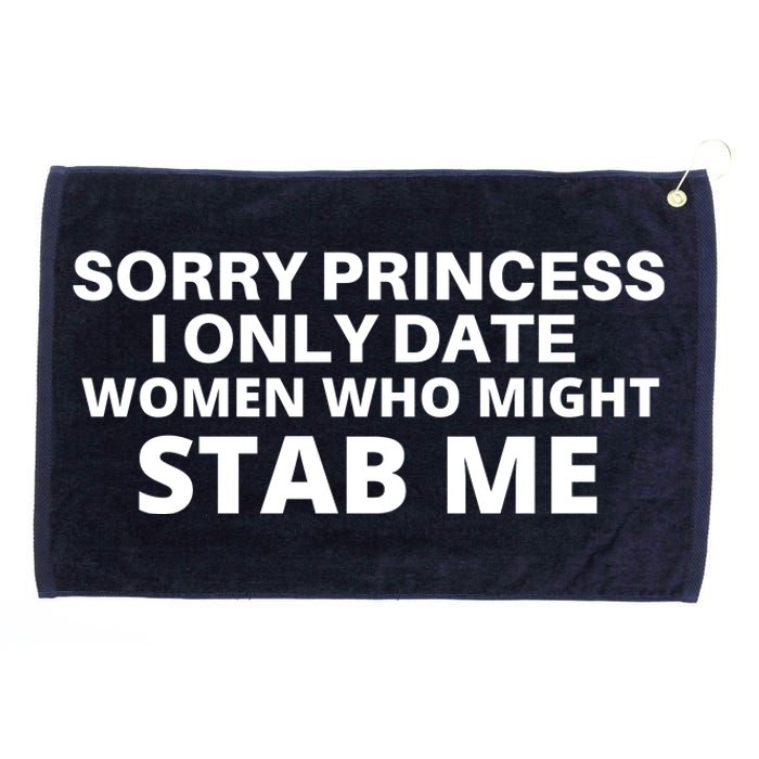 SORRY PRINCESS I ONLY DATE WOMEN WHO MIGHT STAB ME Grommeted Golf Towel