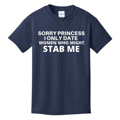 SORRY PRINCESS I ONLY DATE WOMEN WHO MIGHT STAB ME Kids T-Shirt