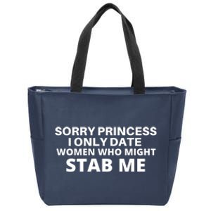 SORRY PRINCESS I ONLY DATE WOMEN WHO MIGHT STAB ME Zip Tote Bag