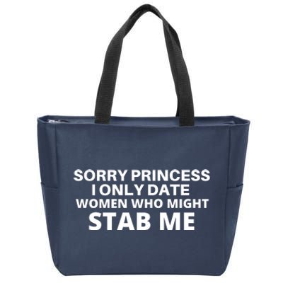 SORRY PRINCESS I ONLY DATE WOMEN WHO MIGHT STAB ME Zip Tote Bag