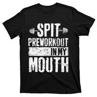 Spit Preworkout In My Mouth Funnys Wo T-Shirt